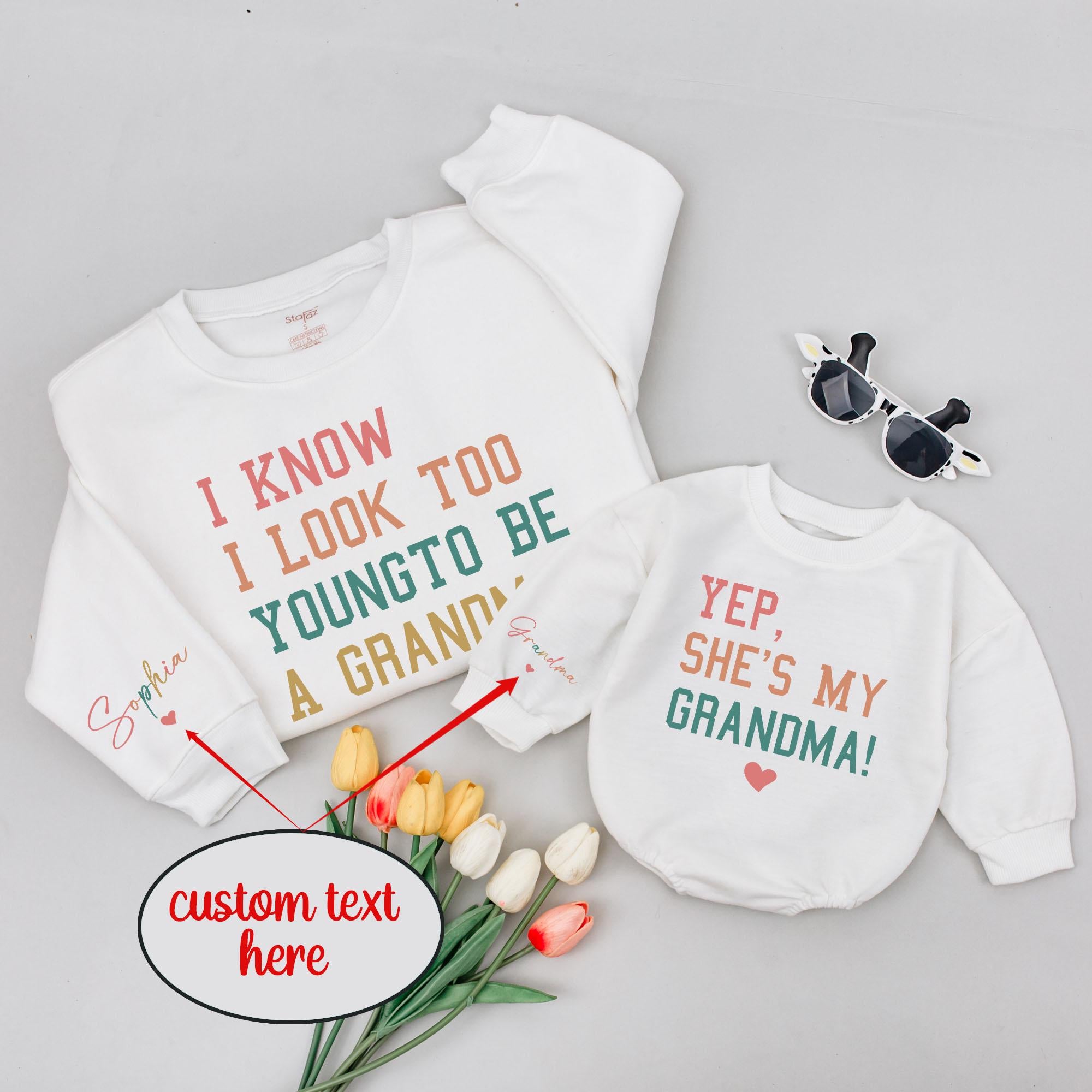 I Know I Look Too Young to Be a Grandma Sweatshirt and Baby Romper with Custom Name, Matching Family Outfits, NB-2XL
